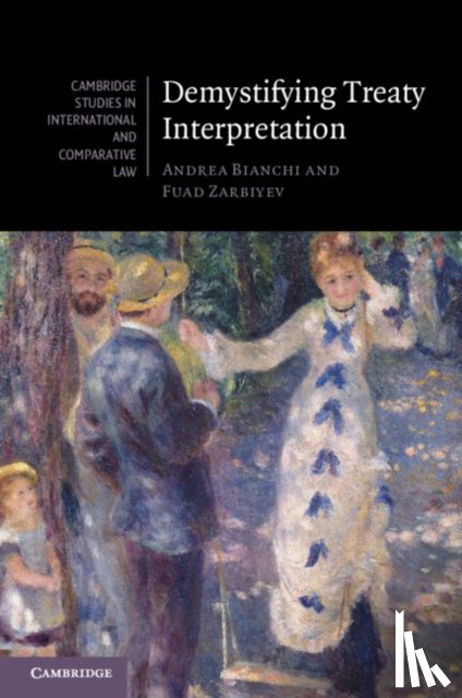 Bianchi, Andrea (Graduate Institute of International and Development Studies, Zarbiyev, Fuad (Graduate Institute of International and Development Studies - Demystifying Treaty Interpretation