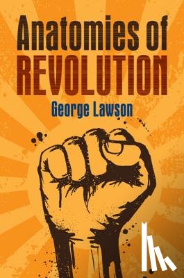 Lawson, George (London School of Economics and Political Science) - Anatomies of Revolution
