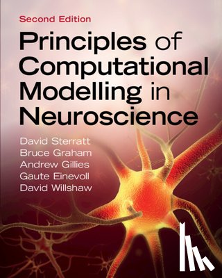 Sterratt, David (University of Edinburgh), Graham, Bruce (University of Stirling), Gillies, Andrew (Psymetrix Limited), Einevoll, Gaute (Norwegian University of Life Sciences (NMBU)) - Principles of Computational Modelling in Neuroscience
