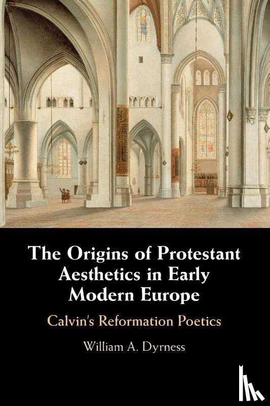 Dyrness, William A. (Fuller Theological Seminary - The Origins of Protestant Aesthetics in Early Modern Europe