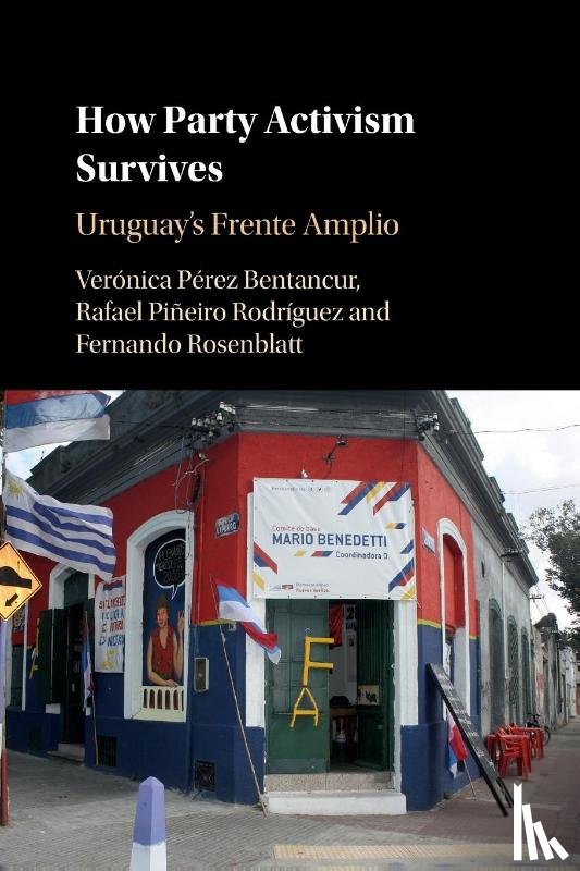 Perez Bentancur, Veronica (Universidad de la Republica, Pineiro Rodriguez, Rafael, Rosenblatt, Fernando (Universidad Diego Portales - How Party Activism Survives