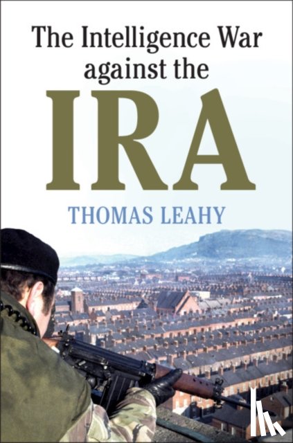 Leahy, Thomas (Cardiff University) - The Intelligence War against the IRA