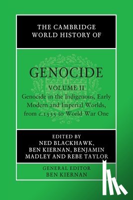  - The Cambridge World History of Genocide: Volume 2, Genocide in the Indigenous, Early Modern and Imperial Worlds, from c.1535 to World War One