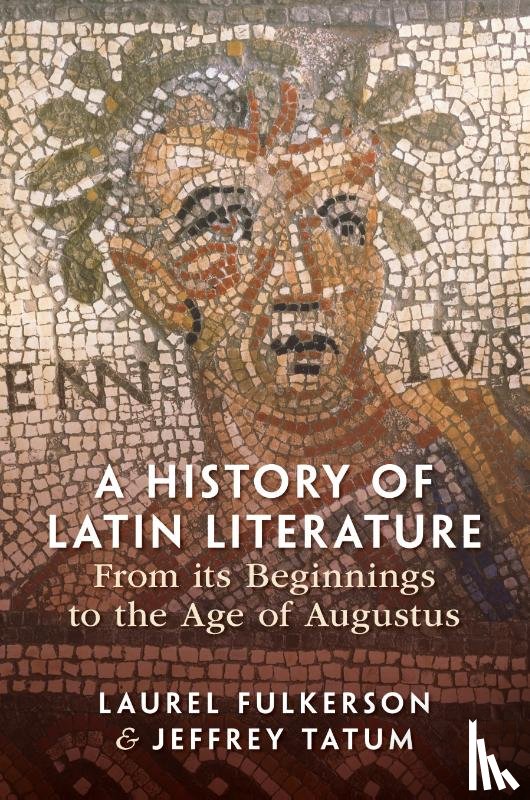 Fulkerson, Laurel (Florida State University), Tatum, Jeffrey (Victoria University of Wellington) - A History of Latin Literature From its Beginnings to the Age of Augustus