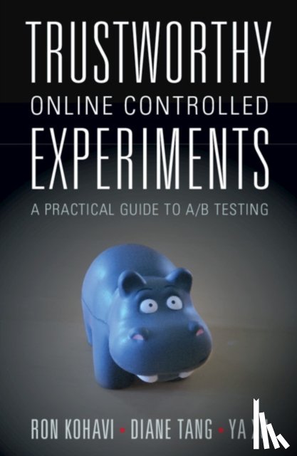 Kohavi, Ron, Tang, Diane, Xu, Ya - Trustworthy Online Controlled Experiments