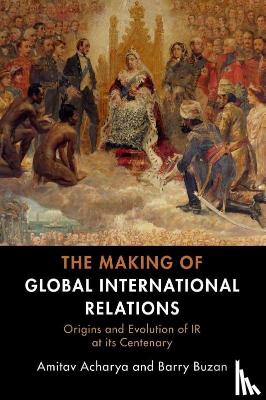 Acharya, Amitav (American University, Buzan, Barry (London School of Economics and Political Science) - The Making of Global International Relations