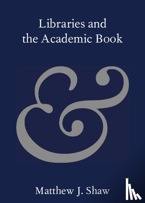 Shaw, Matthew J. (The Queen’s College - Libraries and the Academic Book