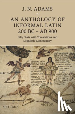  - An Anthology of Informal Latin, 200 BC–AD 900