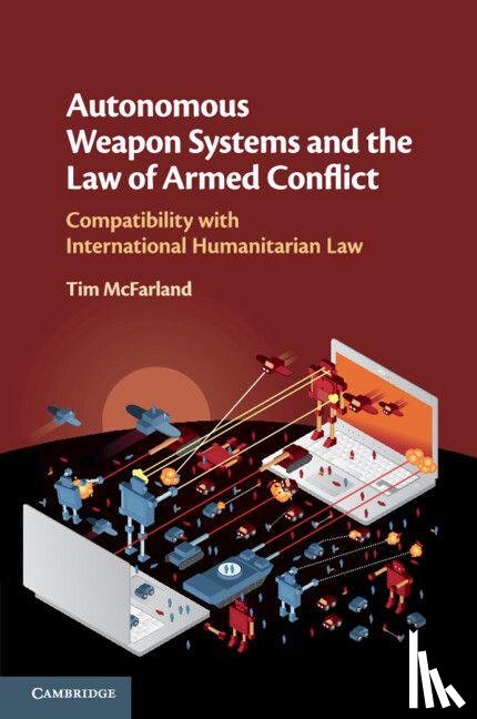 McFarland, Tim - Autonomous Weapon Systems and the Law of Armed Conflict