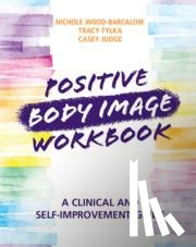 Wood-Barcalow, Nichole, Tylka, Tracy (Ohio State University), Judge, Casey (Ohio State University) - Positive Body Image Workbook