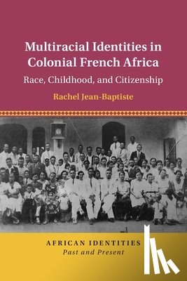 Jean-Baptiste, Rachel (University of California - Multiracial Identities in Colonial French Africa