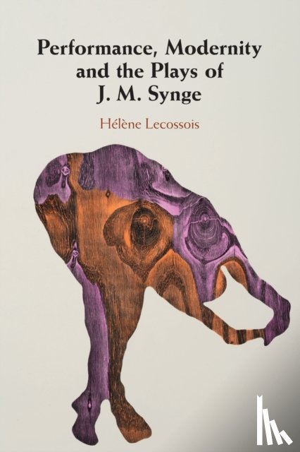 Lecossois, Helene (Universite de Lille) - Performance, Modernity and the Plays of J. M. Synge