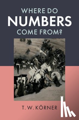 Korner, T. W. (University of Cambridge) - Where Do Numbers Come From?