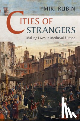 Rubin, Miri (Queen Mary University of London) - Cities of Strangers