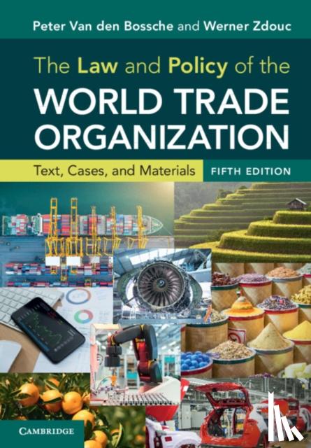 Van den Bossche, Peter, Zdouc, Werner - The Law and Policy of the World Trade Organization