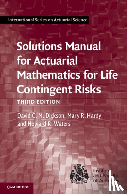 Dickson, David C. M. (University of Melbourne), Hardy, Mary R. (University of Waterloo, Waters, Howard R. (Heriot-Watt University - Solutions Manual for Actuarial Mathematics for Life Contingent Risks