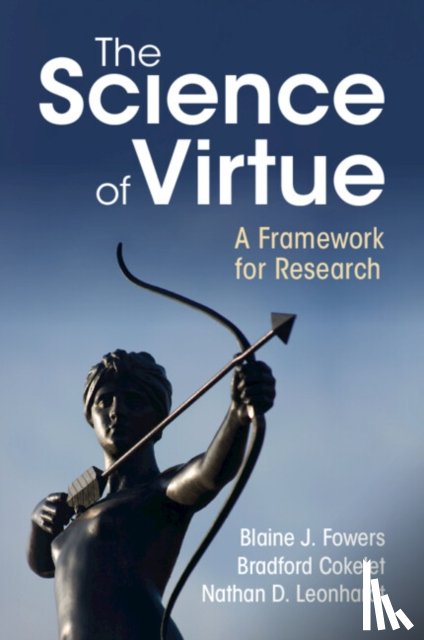Fowers, Blaine J. (University of Miami), Cokelet, Bradford (University of Kansas), Leonhardt, Nathan D. (University of Toronto) - The Science of Virtue