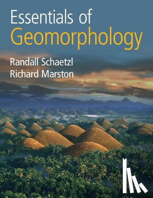 Schaetzl, Randall (Michigan State University), Marston, Richard (Kansas State University) - Essentials of Geomorphology