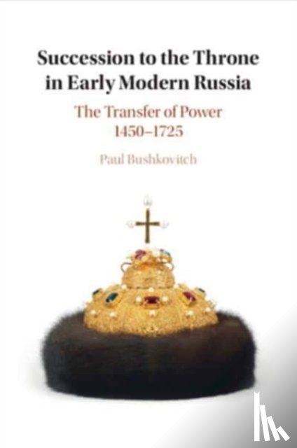 Bushkovitch, Paul (Yale University - Succession to the Throne in Early Modern Russia