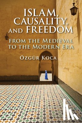 Koca, Ozgur - Islam, Causality, and Freedom