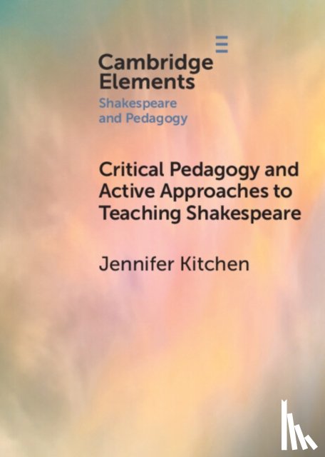 Kitchen, Jennifer (University of Warwick) - Critical Pedagogy and Active Approaches to Teaching Shakespeare