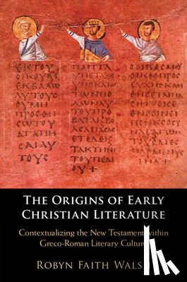 Walsh, Robyn Faith - The Origins of Early Christian Literature