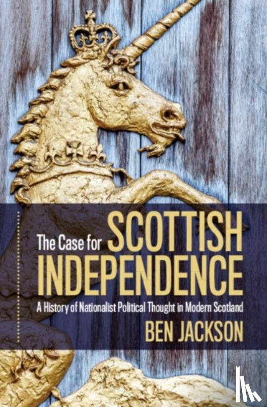 Jackson, Ben (University of Oxford) - The Case for Scottish Independence
