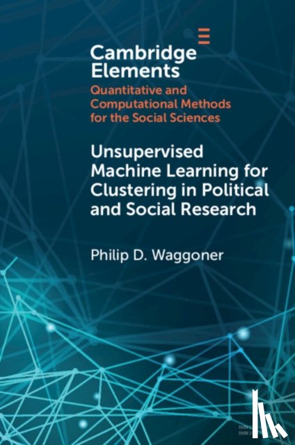 Waggoner, Philip D. (University of Chicago) - Unsupervised Machine Learning for Clustering in Political and Social Research