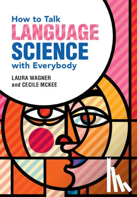 Wagner, Laura (Ohio State University), McKee, Cecile (University of Arizona) - How to Talk Language Science with Everybody