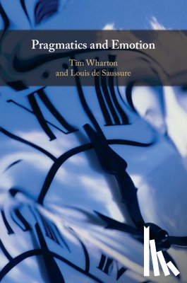 Wharton, Tim (University of Brighton), de Saussure, Louis (Universite de Neuchatel - Pragmatics and Emotion