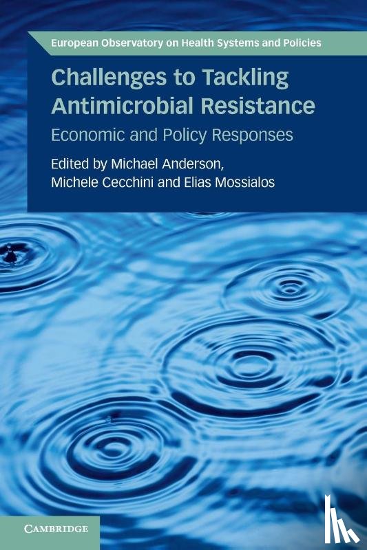 Michael (London School of Economics and Political Science) Anderson, Michele Cecchini, Elias (London School of Economics and Political Science) Mossialos - Challenges to Tackling Antimicrobial Resistance