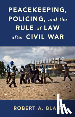 Blair, Robert A. (Brown University - Peacekeeping, Policing, and the Rule of Law after Civil War