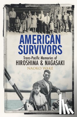 Wake, Naoko (Michigan State University) - American Survivors