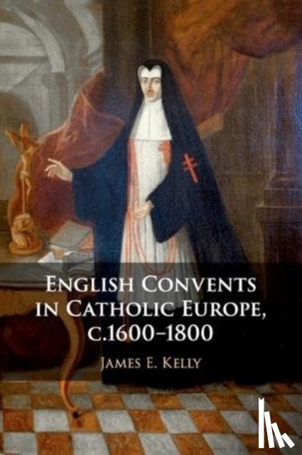 Kelly, James E. (University of Durham) - English Convents in Catholic Europe, c.1600–1800