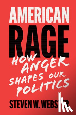 Webster, Steven W. (Indiana University) - American Rage