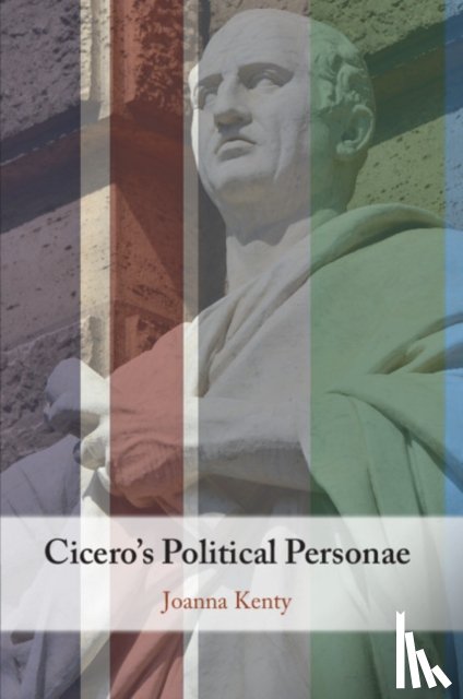 Kenty, Joanna - Cicero's Political Personae