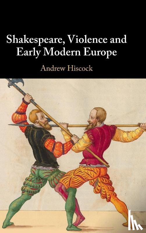 Hiscock, Andrew (Bangor University) - Shakespeare, Violence and Early Modern Europe