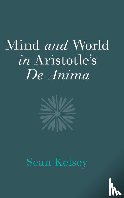 Kelsey, Sean (University of Notre Dame - Mind and World in Aristotle's De Anima