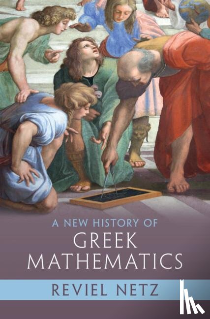Netz, Reviel (Stanford University - A New History of Greek Mathematics