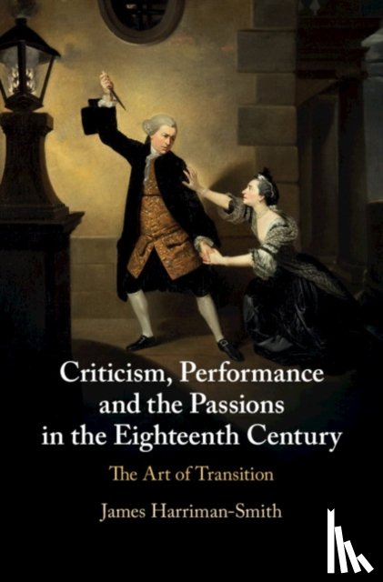 Harriman-Smith, James (University of Newcastle upon Tyne) - Criticism, Performance, and the Passions in the Eighteenth Century