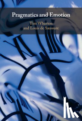 Wharton, Tim (University of Brighton), de Saussure, Louis (Universite de Neuchatel - Pragmatics and Emotion