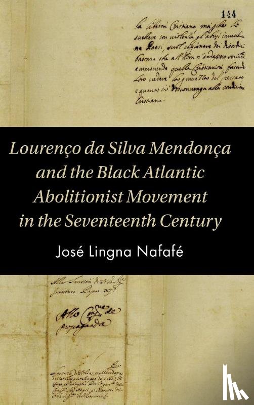 Lingna Nafafe, Jose (University of Bristol) - Lourenco da Silva Mendonca and the Black Atlantic Abolitionist Movement in the Seventeenth Century
