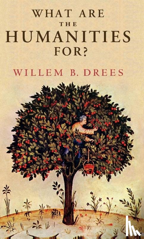 Drees, Willem B. (Tilburg University - What Are the Humanities For?