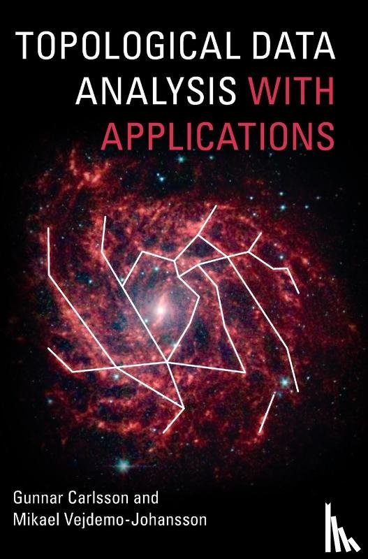 Carlsson, Gunnar (Stanford University, Vejdemo-Johansson, Mikael (City University of New York) - Topological Data Analysis with Applications