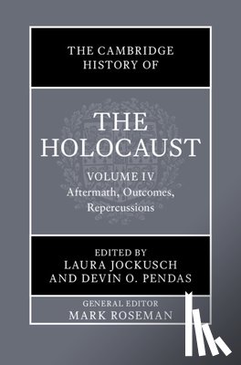  - The Cambridge History of the Holocaust: Volume 4, Aftermath, Outcomes, Repercussions