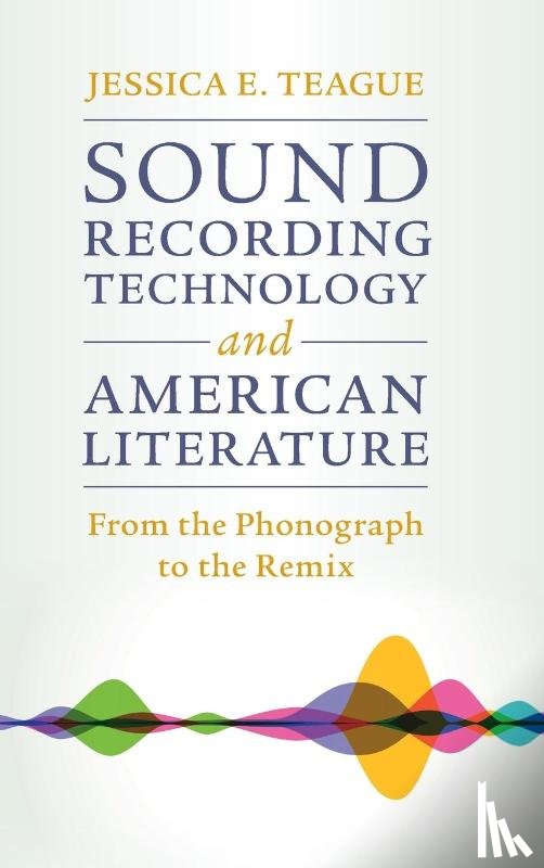 Teague, Jessica E. - Sound Recording Technology and American Literature