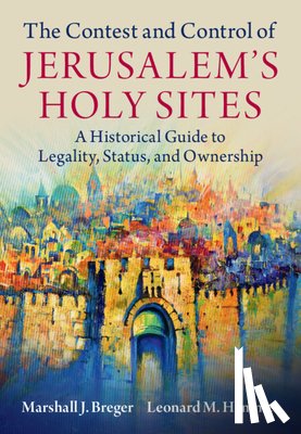 Breger, Marshall J. (Catholic University of America, Hammer, Leonard M. (University of Arizona) - The Contest and Control of Jerusalem's Holy Sites