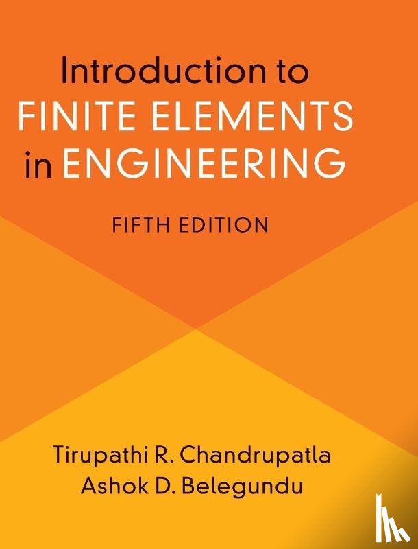 Chandrupatla, Tirupathi (Rowan University, Belegundu, Ashok (Pennsylvania State University) - Introduction to Finite Elements in Engineering