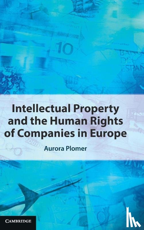 Plomer, Aurora (University of Bristol) - Intellectual Property and the Human Rights of Companies in Europe