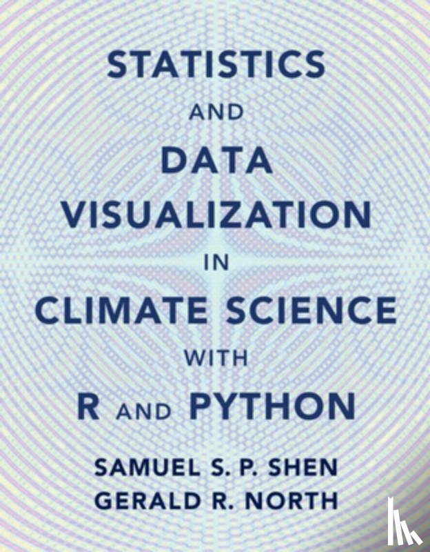 Shen, Samuel S. P. (San Diego State University), North, Gerald R. (Texas A & M University) - Statistics and Data Visualization in Climate Science with R and Python